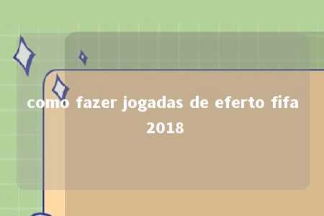 como fazer jogadas de eferto fifa 2018 