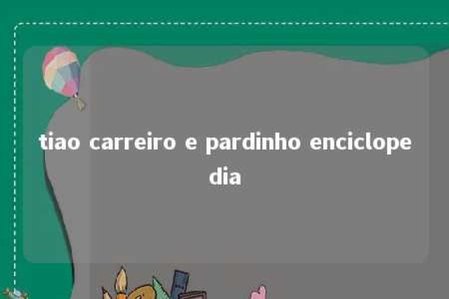 tiao carreiro e pardinho enciclopedia 