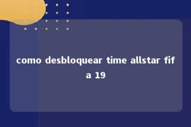 como desbloquear time allstar fifa 19 