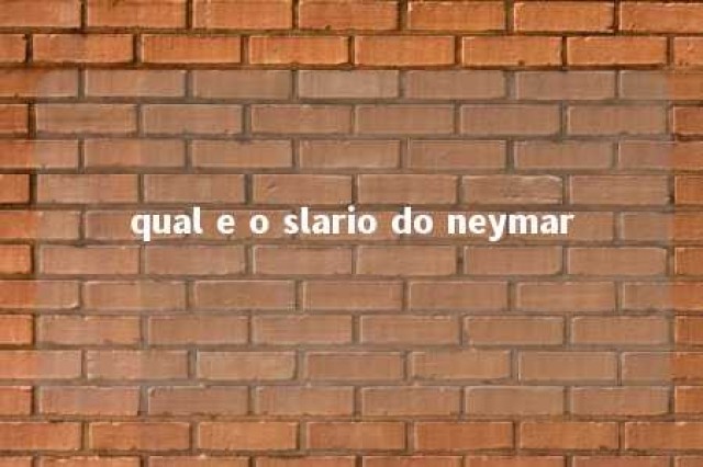 qual e o slario do neymar 