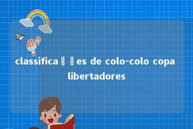 classificações de colo-colo copa libertadores 