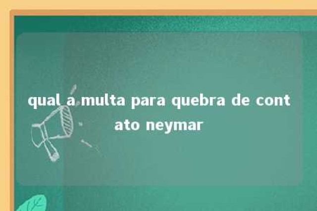 qual a multa para quebra de contato neymar 