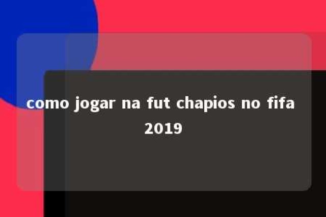 como jogar na fut chapios no fifa 2019 