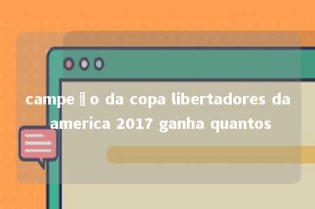 campeão da copa libertadores da america 2017 ganha quantos 