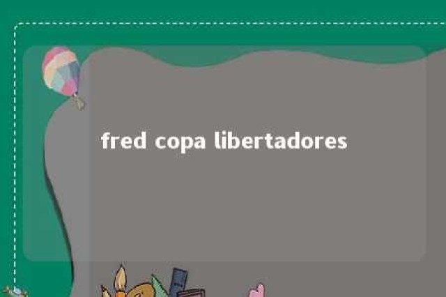 fred copa libertadores 