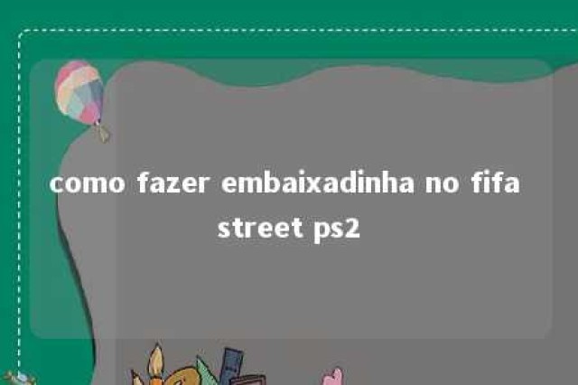 como fazer embaixadinha no fifa street ps2 