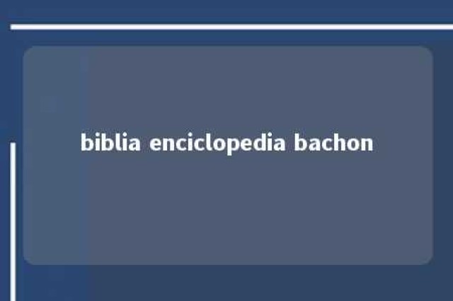 biblia enciclopedia bachon 