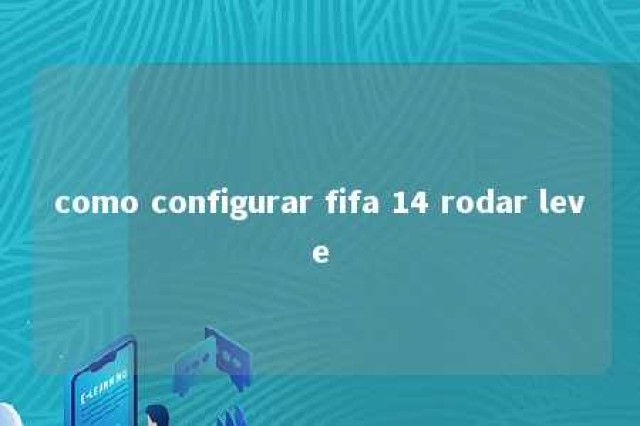 como configurar fifa 14 rodar leve 