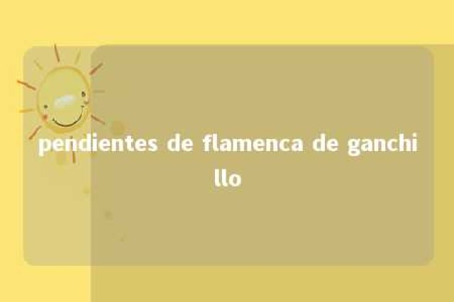 pendientes de flamenca de ganchillo 