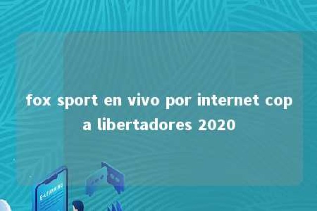 fox sport en vivo por internet copa libertadores 2020 