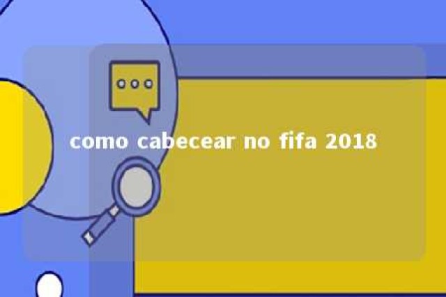 como cabecear no fifa 2018 