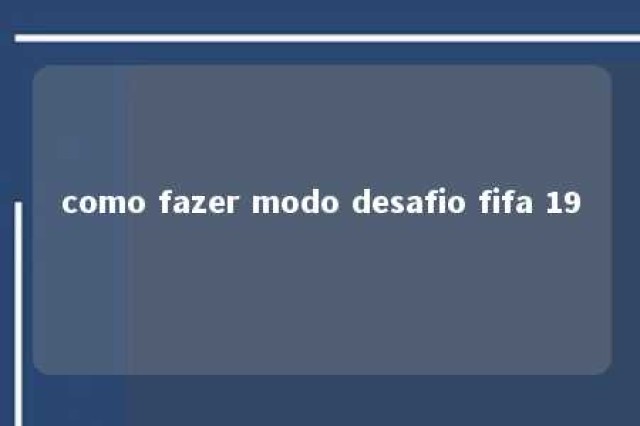 como fazer modo desafio fifa 19 