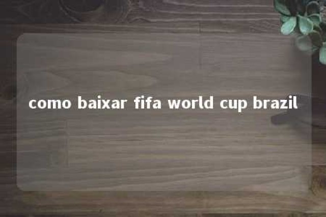 como baixar fifa world cup brazil 