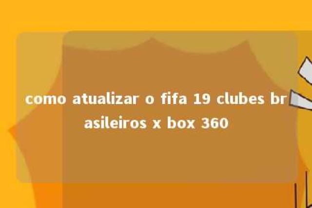 como atualizar o fifa 19 clubes brasileiros x box 360 