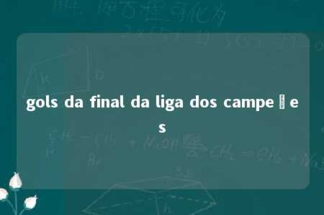 gols da final da liga dos campeões 