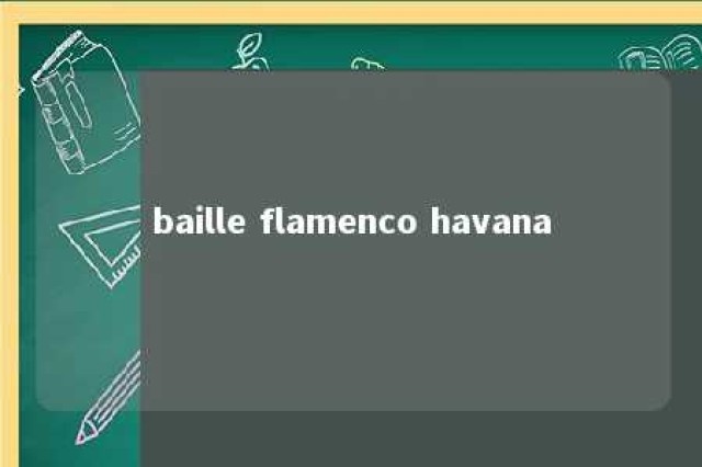 baille flamenco havana 