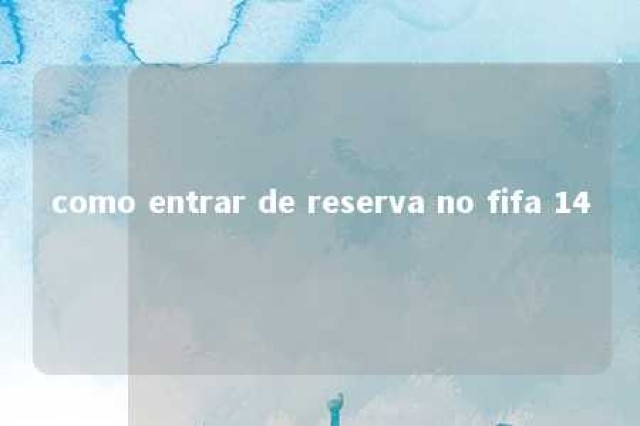 como entrar de reserva no fifa 14 