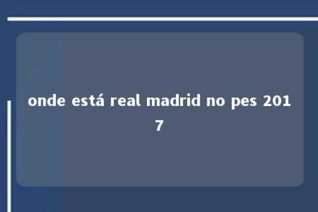 onde está real madrid no pes 2017 