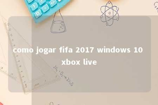 como jogar fifa 2017 windows 10 xbox live 