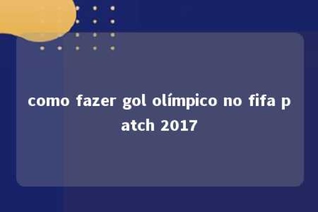 como fazer gol olímpico no fifa patch 2017 