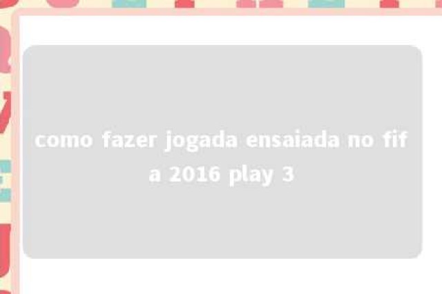 como fazer jogada ensaiada no fifa 2016 play 3 