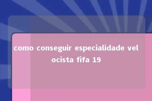 como conseguir especialidade velocista fifa 19 