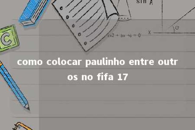 como colocar paulinho entre outros no fifa 17 