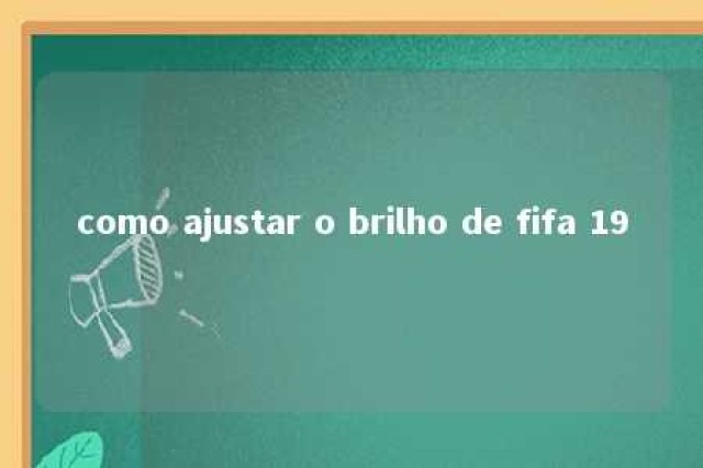 como ajustar o brilho de fifa 19 