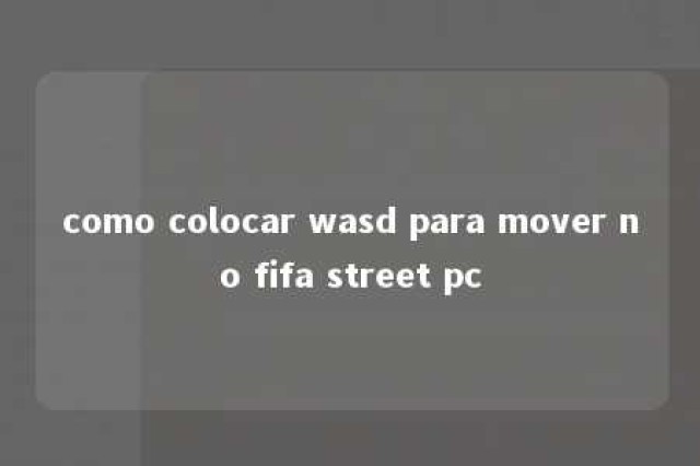 como colocar wasd para mover no fifa street pc 