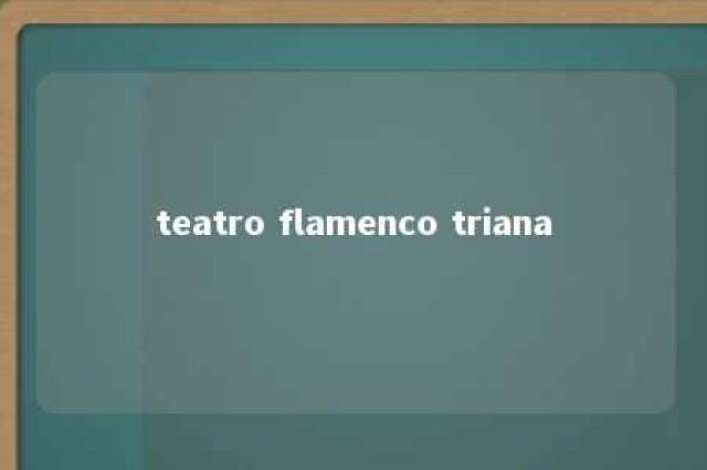 teatro flamenco triana 