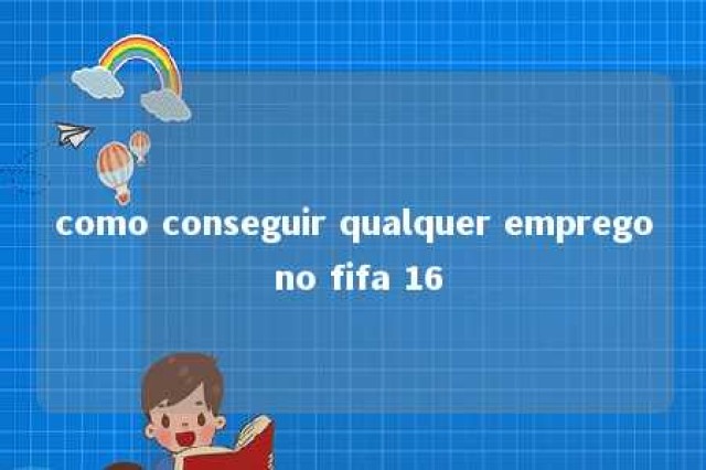 como conseguir qualquer emprego no fifa 16 