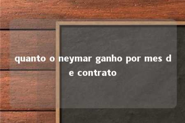 quanto o neymar ganho por mes de contrato 