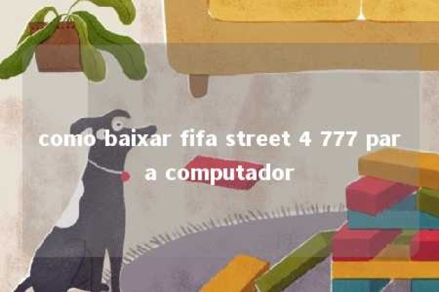 como baixar fifa street 4 777 para computador 