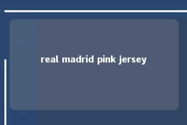 real madrid pink jersey 