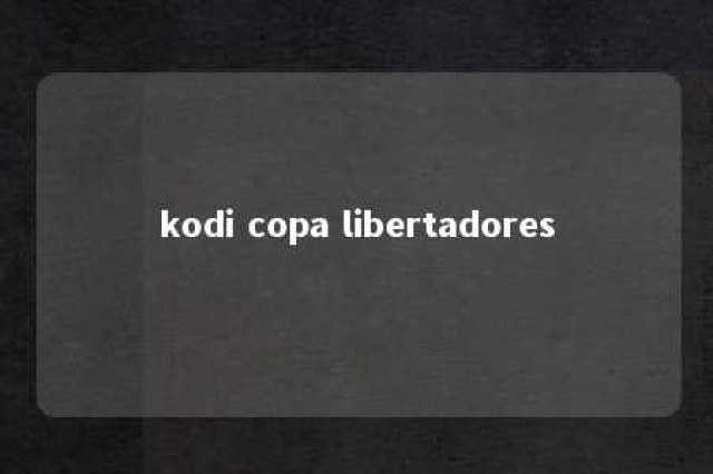 kodi copa libertadores 