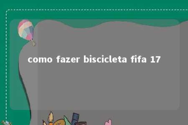 como fazer biscicleta fifa 17 