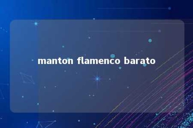 manton flamenco barato 