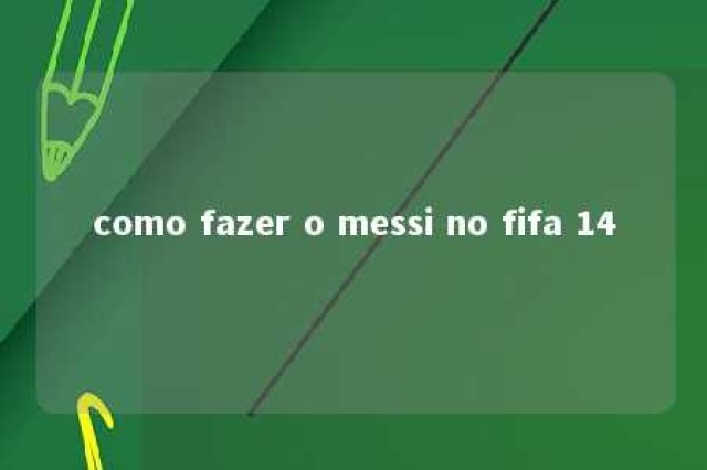 como fazer o messi no fifa 14 