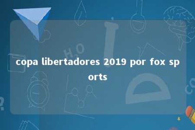 copa libertadores 2019 por fox sports 