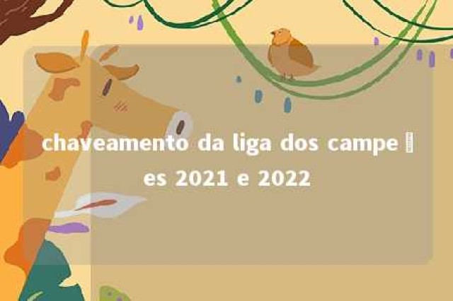 chaveamento da liga dos campeões 2021 e 2022 