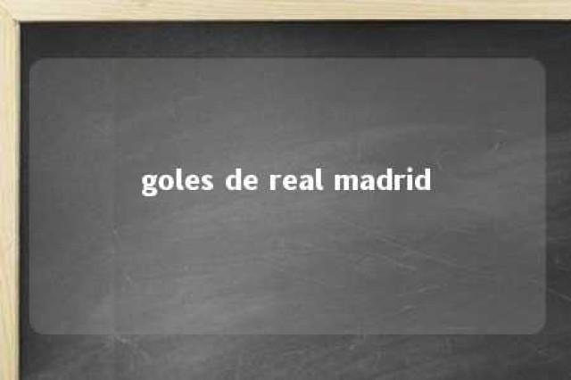 goles de real madrid 