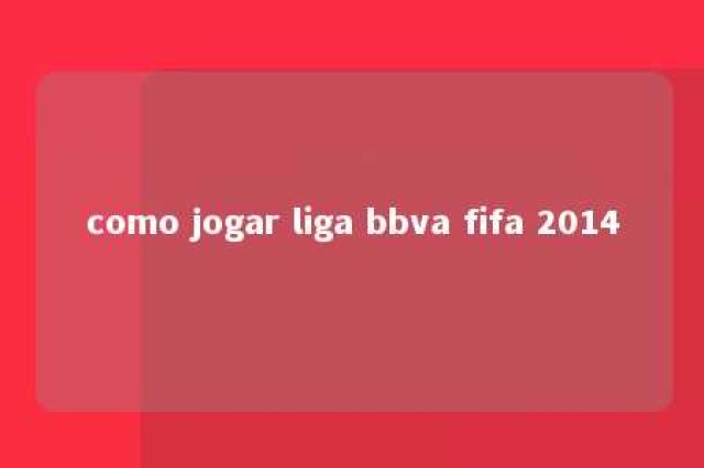 como jogar liga bbva fifa 2014 