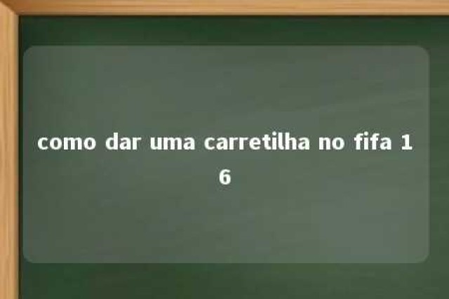 como dar uma carretilha no fifa 16 