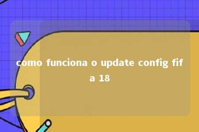 como funciona o update config fifa 18 