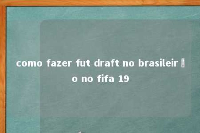 como fazer fut draft no brasileirão no fifa 19 