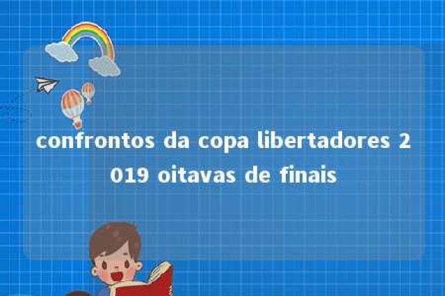 confrontos da copa libertadores 2019 oitavas de finais 