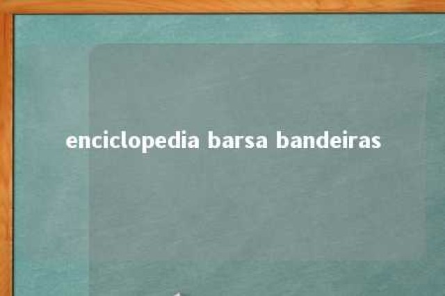 enciclopedia barsa bandeiras 