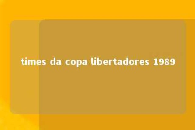 times da copa libertadores 1989 