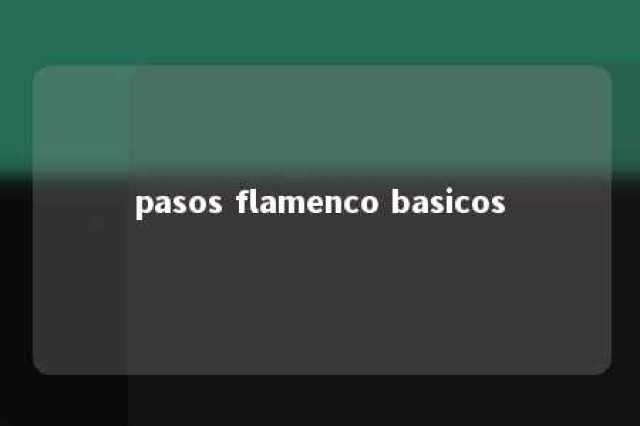 pasos flamenco basicos 