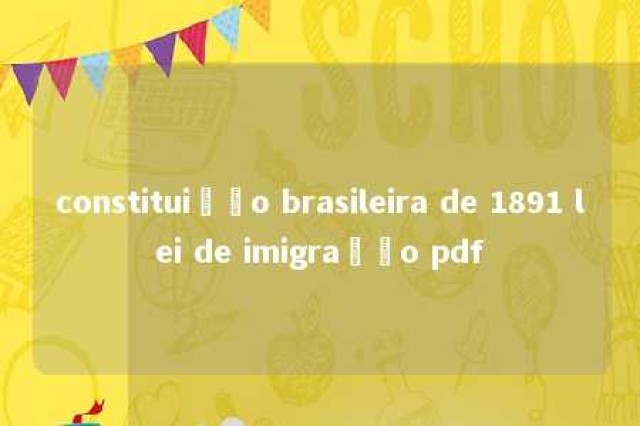 constituição brasileira de 1891 lei de imigração pdf 